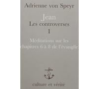Jean les controverses, tome 1 : méditations sur leschapitres 6 à 8 de l'Evangile