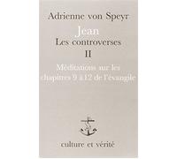 Jean : Les controverses Tome 2 : Méditations sur les chapitres 9 à 12 de l'évangile - Adrienne von Speyr - Lessius Eds - broché - Etude
