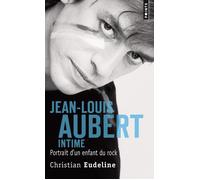 Jean-Louis Aubert – intime : Portrait d'un enfant du rock