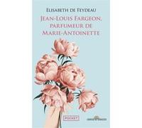 Jean-Louis Fargeon, parfumeur de Marie-Antoinette Elisabeth de Feydeau (Auteur)