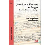 Jean-Louis Florentz Et L'orgue - Tome 2, Une Tétralogie Pour L'orgue