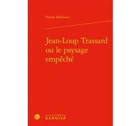 Jean-Loup Trassard ou le paysage empêché Florent Helesbeux (Auteur), Didier Alexandre (Direction), Dominique Rabaté (Direction)
