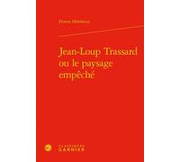 Jean-Loup Trassard ou le paysage empêché - Florent Helesbeux - Classiques Garnier - relié - Essai
