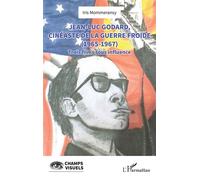 Jean-Luc Godard, cinéaste de la Guerre Froide (1965-1967) Trois films sous influence - Iris Mommeransy - L'harmattan - broché - Monographie