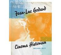 Jean-Luc Godard, Cinema Historian - [Livre en VO] Michael Witt (Auteur)