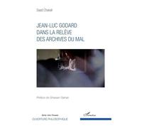 Jean-Luc Godard dans la relève des archives du mal Dans la relève des archives du mal - Saad Chakali - L'harmattan - broché - Essai