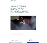 Jean-Luc Godard dans la relève des archives du mal Saad Chakali (Auteur)