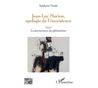 Jean-Luc Marion, Apologie De L'inexistence - Tome 1, La Destinerrance Des Phénomènes