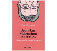 Jean-Luc Mélenchon Sur Le Divan - La Provocation Comme Stratégie
