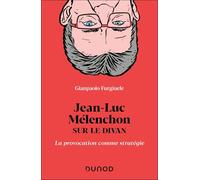 Jean-Luc Mélenchon sur le divan: La provocation comme stratégie
