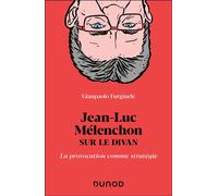 Jean-Luc Mélenchon sur le divan La provocation comme stratégie - Gianpaolo Furgiuele - Dunod - broché - Etude