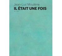 Jean-Luc Moulène - Il Était Une Fois