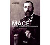 Jean mace militant de l education populaire - Jean-Michel Ducomte - Privat - broché - Biographie