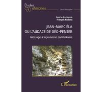 Jean-Marc Éla ou l’audace de géo-penser: Message à la jeunesse panafrikaine