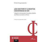 Jean-Marc Ferry et la réception contemporaine de Kant Intégration plurinationale et insociable sociabilité des États en Europe et en Afrique - Christian Mongay Nyabolondo - L'harmattan - broché - Etud
