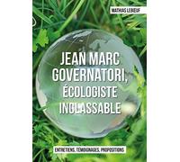 Jean Marc Governatori, écologiste inclassable: Entretiens, témoignages, propositions