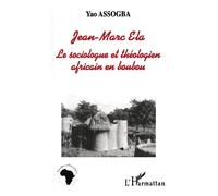 Jean-marcela - Le sociologue et théologien africain en boubou - Yao Assogba - L'harmattan - Livre