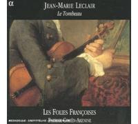 Jean-Marie Leclair – Le Tombeau (Sonates IV–VI; Concerto op.10) – Alpha – Import