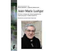 Jean-Marie Lustiger - Entre Crises Et Recompositions Catholiques (1954-2007)