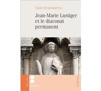 Jean-Marie Lustiger et le diaconat permanent Alain Desjonqueres (Auteur)