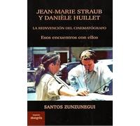 Jean-Marie Straub y Danièle Huillet: La reinvención del cinematógrafo. Esos encuentros con ellos