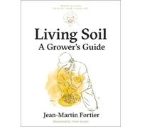 Jean-Martin Fortier Living Soil (Poche) Grower's Guides from the Market Gardener