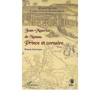 Jean-Maurice de Nassau Prince et corsaire - Maria Cristina Cavalcanti De Albuquerque - L'harmattan - broché - Roman
