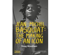 Jean-Michel Basquiat The Making of an Icon /anglais