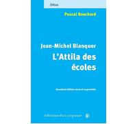 Jean-Michel Blanquer, l’Attila des écoles Celui derrière qui l’herbe ne repousse pas - Pascal Bouchard - Du Croquant - broché - Essai