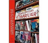 Jean-Michel Charlier: La fabuleuse histoire du plus grand scénariste de BD de tous les temps