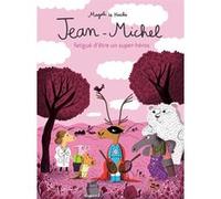 Jean-Michel fatigué d'être un super-héros Magali Le Huche (Auteur)