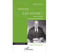 Jean Monnet (2e édition revue et augmentée) Citoyen du monde - Une pensée pour aujourd'hui - Michel Adam - L'harmattan - broché - Biographie