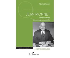 Jean Monnet (2e édition revue et augmentée) Citoyen du monde Une pensée pour aujourd'hui - Une pensée pour aujourd'hui - Michel Adam - L'harmattan - broché - Biographie
