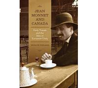 Jean Monnet and Canada: Early Travels and the Idea of European Unity