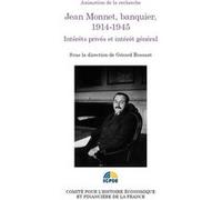 Jean Monnet, Banquier, 1914-1945 - Intérêt Privés Et Intérêt Général