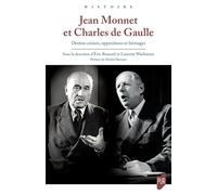 Jean Monnet et Charles de Gaulle: Destins croisés, oppositions et héritages