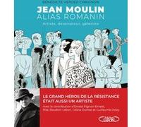 Jean Moulin alias Romanin Bénédicte Vergez-Chaignon (Auteur), Guillaume Doizy (Contributions), Ernest Pignon-Ernest (Contributions), Baudoin Lebon (Contributions), Riss (Contributions), Céline Dumas (