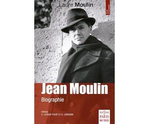 Jean Moulin: Biographie. Préface C. Levisse-Touzé et A. Lebougre