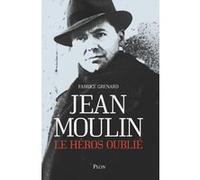 Jean Moulin, le héros oublié Fabrice Grenard (Auteur)