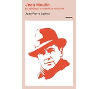 Jean-Pierre Azéma – Jean Moulin – Le politique, le rebelle, le résistant – Poche