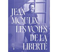 Jean moulin Les voies de la liberté - Christine Levisse-Touzé - In Fine Editions D'art - broché - Essai