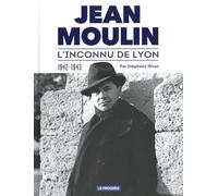 Jean Moulin: L'inconnu de Lyon 1942-1943