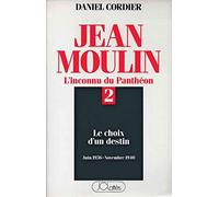 Jean Moulin L'inconnu du Panthéon Tome 2 : Le choix d'un destin (juin 1936 - novembre 1940)