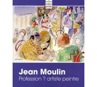 Nicole Riche – Jean Moulin, profession ? Artiste peintre – Dessins, aquarelles, eaux-fortes – Relié