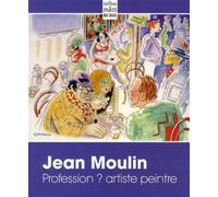 Jean Moulin - Profession ? Artiste Peintre