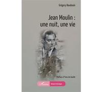 Grégory Baudouin – Jean Moulin : une nuit, une vie – Essai – Broché