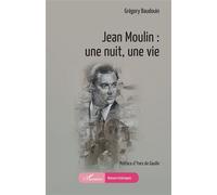 Jean Moulin : une nuit, une vie - Grégory Baudouin - L'harmattan - broché - Essai