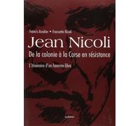 Jean Nicoli, de la colonie à la Corse en résistance: L'itinéraire d'un homme libre