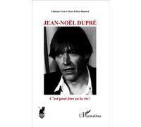 Jean-Noël Dupré C'est peut-être ça la vie ! - Fabienne Cara - L'harmattan - broché - Biographie