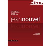 Jean Nouvel - Ce Qui Est Là N'est Pas Ailleurs - Leçon Inaugurale De L'ecole De Chaillot Prononcée Le 8 Janvier 2008